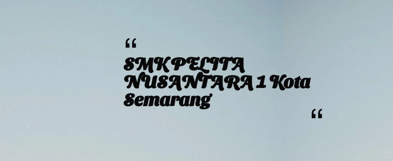 thumbnail for SMK PELITA NUSANTARA 1 Kota Semarang