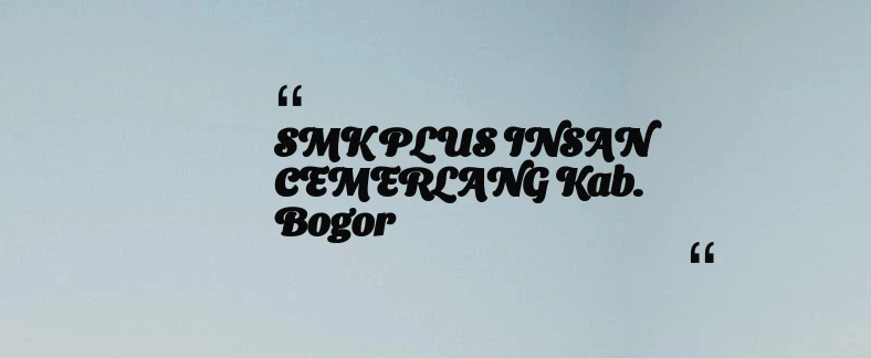 thumbnail for SMK PLUS INSAN CEMERLANG Kab. Bogor