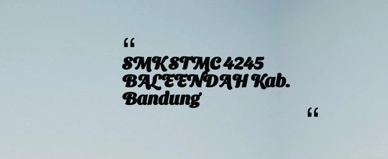 thumbnail for SMK STMC 4245 BALEENDAH Kab. Bandung