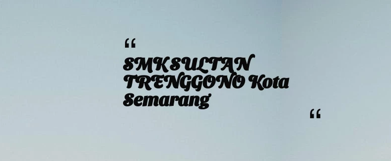 thumbnail for SMK SULTAN TRENGGONO Kota Semarang