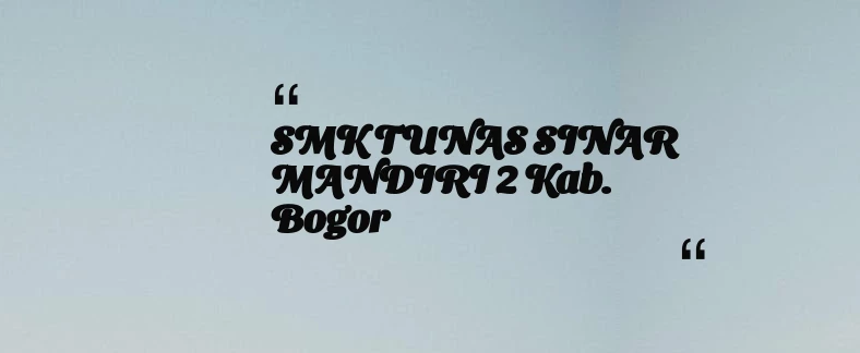 thumbnail for SMK TUNAS SINAR MANDIRI 2 Kab. Bogor