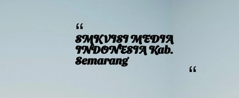 thumbnail for SMK VISI MEDIA INDONESIA Kab. Semarang
