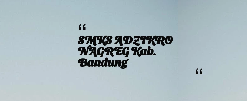 thumbnail for SMKS ADZIKRO NAGREG Kab. Bandung
