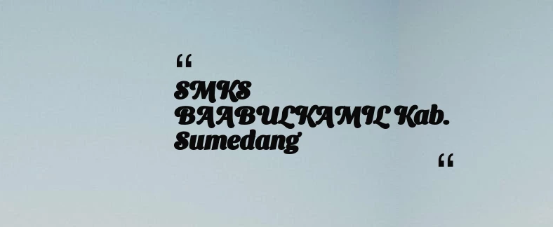 thumbnail for SMKS BAABULKAMIL Kab. Sumedang