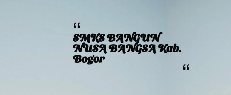 thumbnail for SMKS BANGUN NUSA BANGSA Kab. Bogor