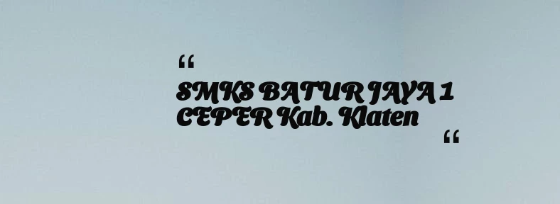 thumbnail for SMKS BATUR JAYA 1 CEPER Kab. Klaten