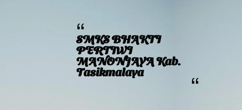thumbnail for SMKS BHAKTI PERTIWI MANONJAYA Kab. Tasikmalaya