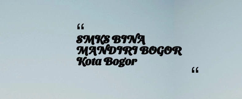thumbnail for SMKS BINA MANDIRI BOGOR Kota Bogor