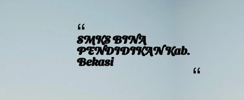 thumbnail for SMKS BINA PENDIDIKAN Kab. Bekasi