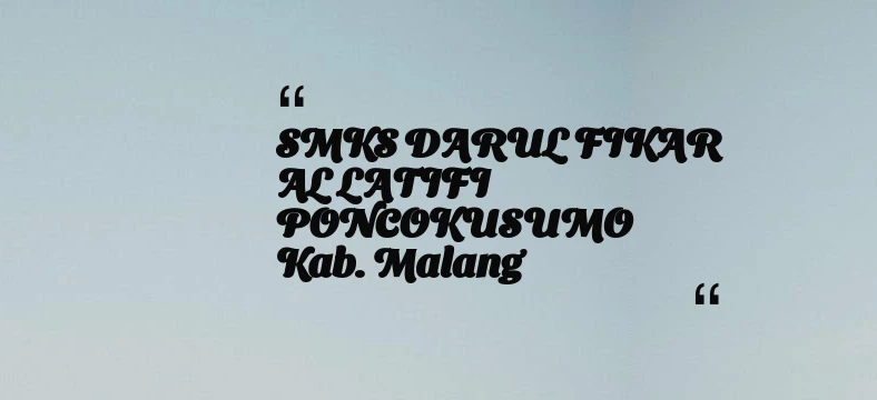 thumbnail for SMKS DARUL FIKAR AL LATIFI PONCOKUSUMO Kab. Malang