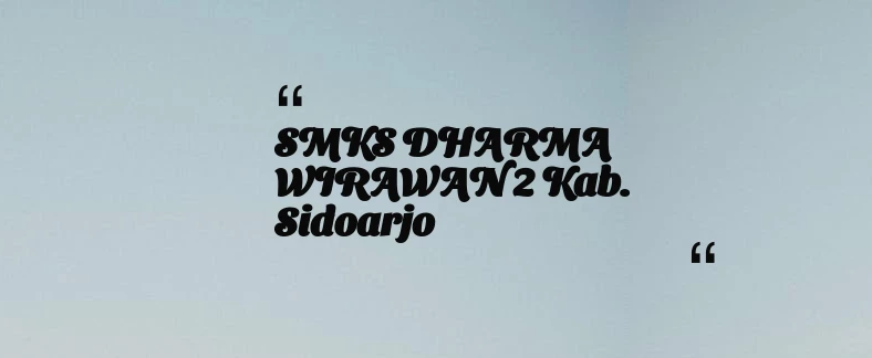 thumbnail for SMKS DHARMA WIRAWAN 2 Kab. Sidoarjo
