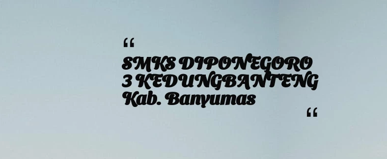 thumbnail for SMKS DIPONEGORO 3 KEDUNGBANTENG Kab. Banyumas