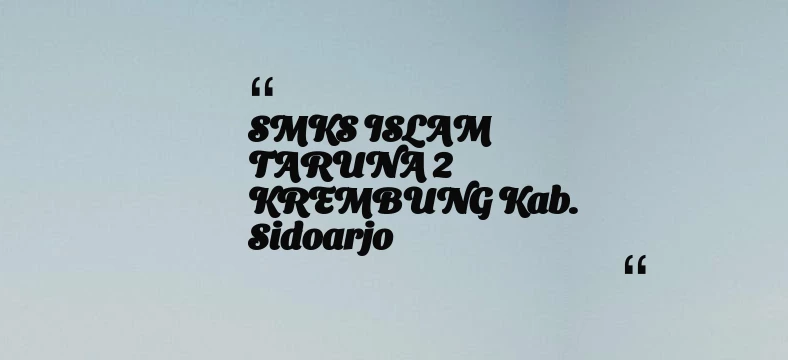 thumbnail for SMKS ISLAM TARUNA 2 KREMBUNG Kab. Sidoarjo