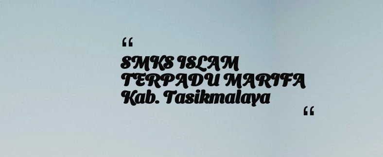 thumbnail for SMKS ISLAM TERPADU MARIFA Kab. Tasikmalaya