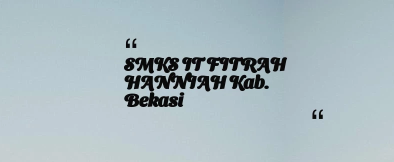 thumbnail for SMKS IT FITRAH HANNIAH Kab. Bekasi