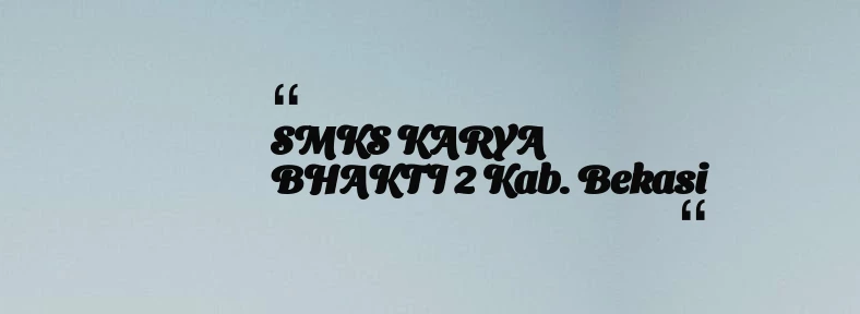 thumbnail for SMKS KARYA BHAKTI 2 Kab. Bekasi