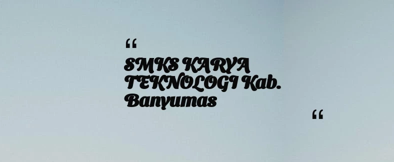 thumbnail for SMKS KARYA TEKNOLOGI Kab. Banyumas