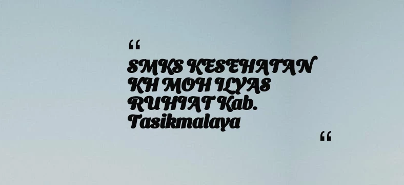 thumbnail for SMKS KESEHATAN KH MOH ILYAS RUHIAT Kab. Tasikmalaya