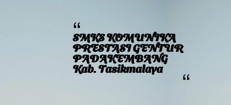 thumbnail for SMKS KOMUNIKA PRESTASI GENTUR PADAKEMBANG Kab. Tasikmalaya