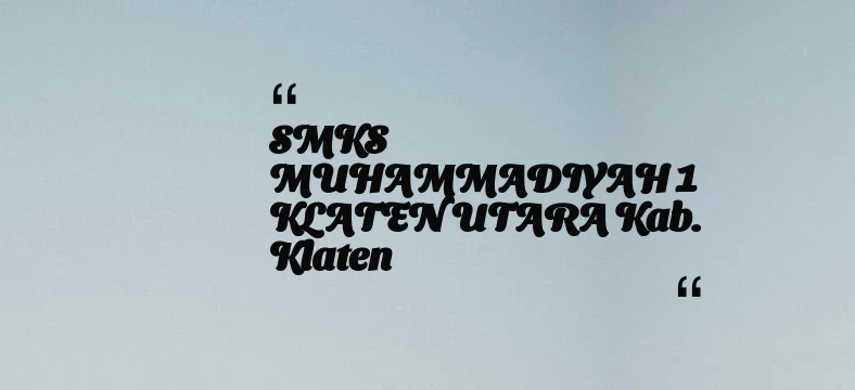 thumbnail for SMKS MUHAMMADIYAH 1 KLATEN UTARA Kab. Klaten