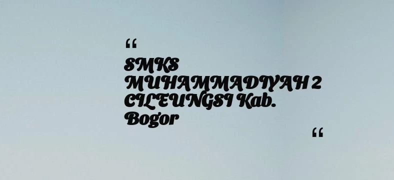 thumbnail for SMKS MUHAMMADIYAH 2 CILEUNGSI Kab. Bogor