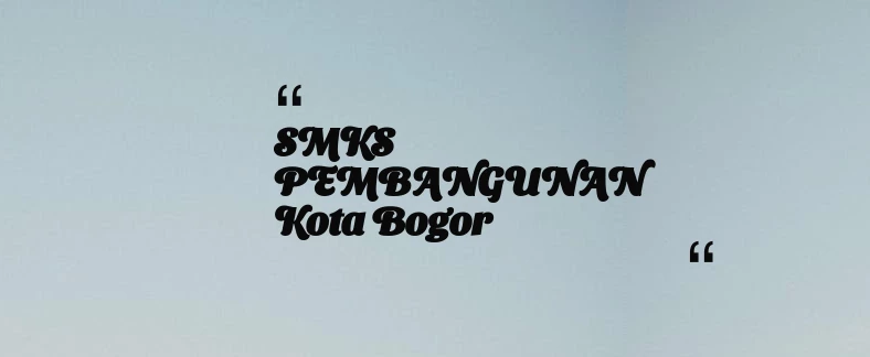thumbnail for SMKS PEMBANGUNAN Kota Bogor