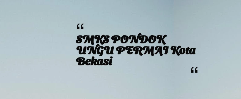 thumbnail for SMKS PONDOK UNGU PERMAI Kota Bekasi