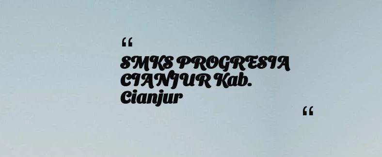 thumbnail for SMKS PROGRESIA CIANJUR Kab. Cianjur