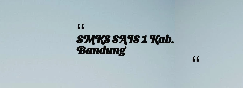 thumbnail for SMKS SAIS 1 Kab. Bandung