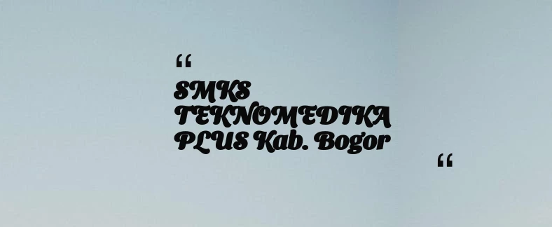 thumbnail for SMKS TEKNOMEDIKA PLUS Kab. Bogor