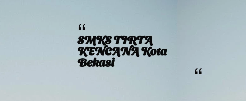thumbnail for SMKS TIRTA KENCANA Kota Bekasi
