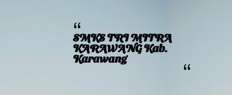 thumbnail for SMKS TRI MITRA KARAWANG Kab. Karawang