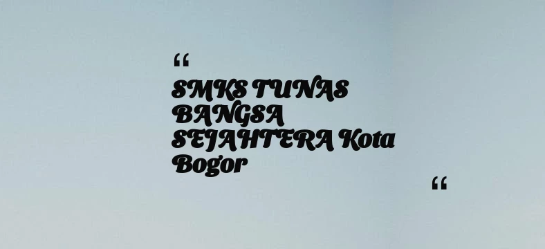 thumbnail for SMKS TUNAS BANGSA SEJAHTERA Kota Bogor