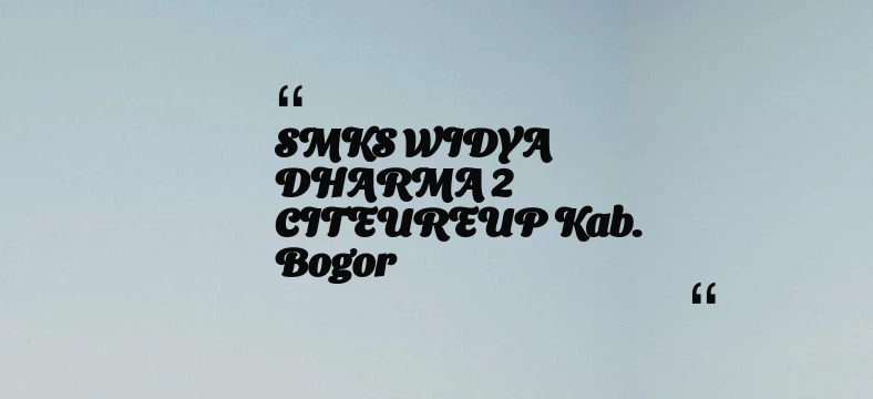 thumbnail for SMKS WIDYA DHARMA 2 CITEUREUP Kab. Bogor