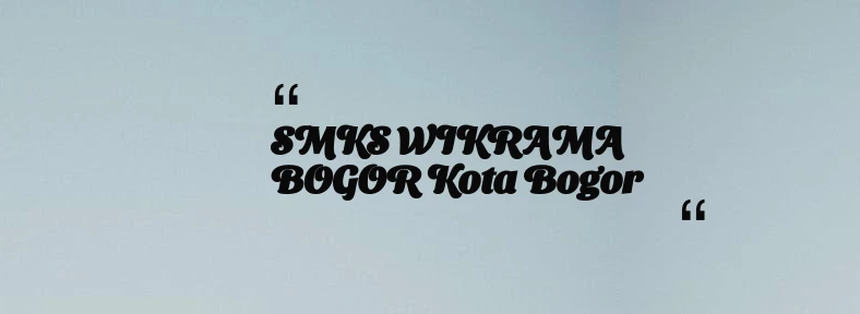 thumbnail for SMKS WIKRAMA BOGOR Kota Bogor