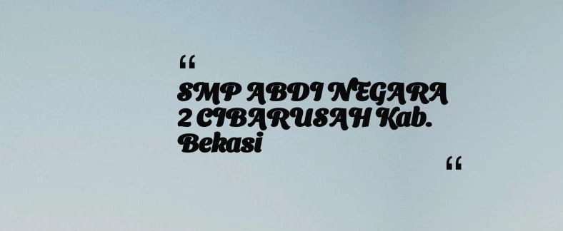 thumbnail for SMP ABDI NEGARA 2 CIBARUSAH Kab. Bekasi