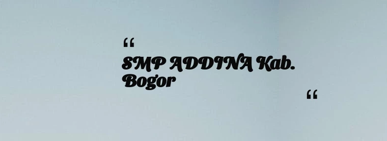 thumbnail for SMP ADDINA Kab. Bogor