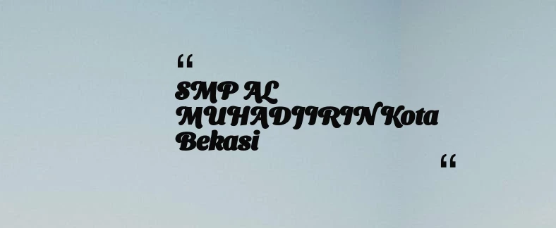 thumbnail for SMP AL MUHADJIRIN Kota Bekasi