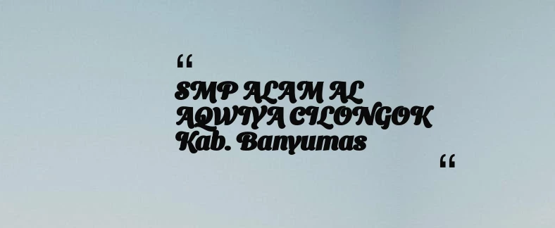 thumbnail for SMP ALAM AL AQWIYA CILONGOK Kab. Banyumas