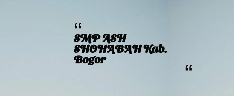 thumbnail for SMP ASH SHOHABAH Kab. Bogor