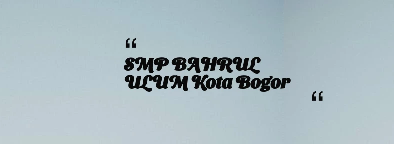 thumbnail for SMP BAHRUL ULUM Kota Bogor