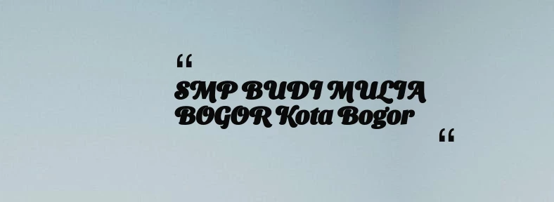 thumbnail for SMP BUDI MULIA BOGOR Kota Bogor