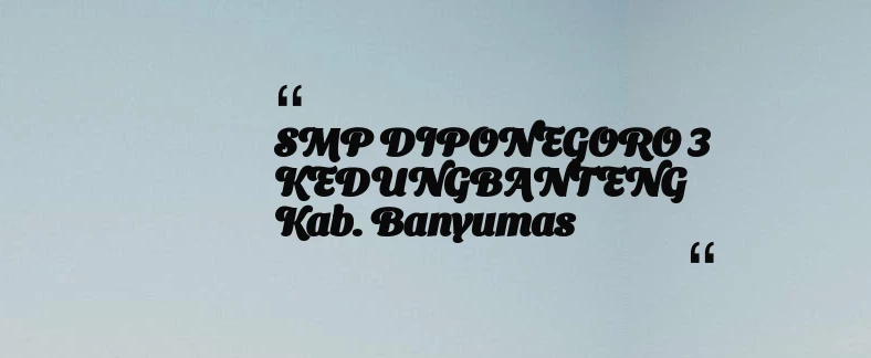 thumbnail for SMP DIPONEGORO 3 KEDUNGBANTENG Kab. Banyumas