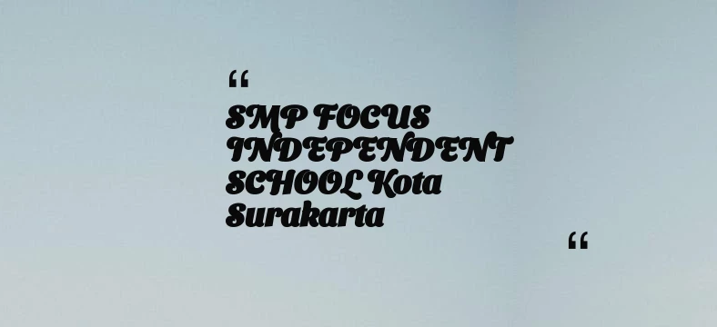 thumbnail for SMP FOCUS INDEPENDENT SCHOOL Kota Surakarta