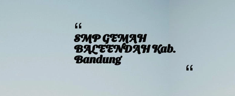 thumbnail for SMP GEMAH BALEENDAH Kab. Bandung