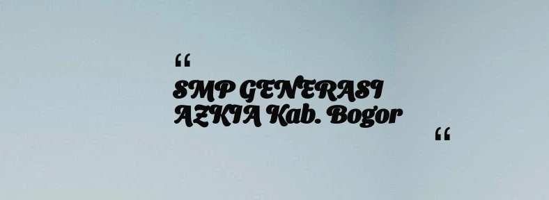 thumbnail for SMP GENERASI AZKIA Kab. Bogor