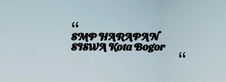thumbnail for SMP HARAPAN SISWA Kota Bogor