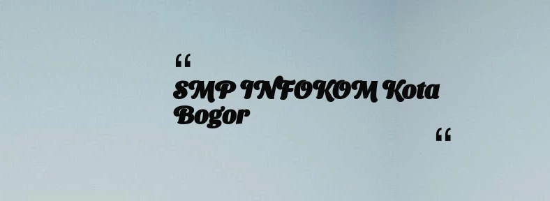 thumbnail for SMP INFOKOM Kota Bogor