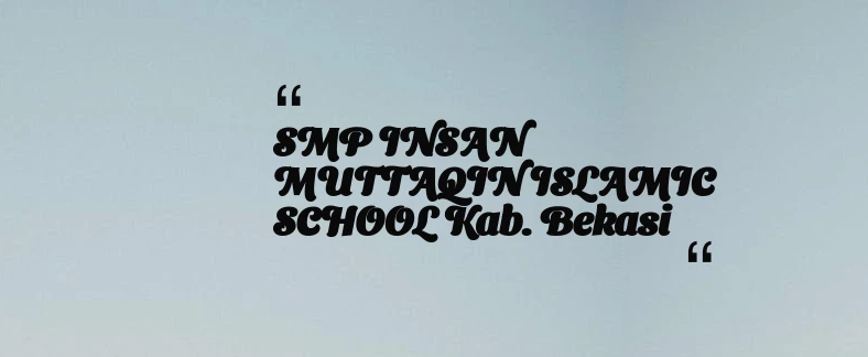thumbnail for SMP INSAN MUTTAQIN ISLAMIC SCHOOL Kab. Bekasi