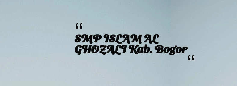 thumbnail for SMP ISLAM AL GHOZALI Kab. Bogor